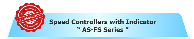 Recommended "Speed Controllers with Indicator AS-FS Series"